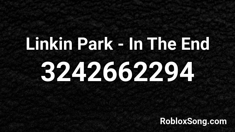 Linkin Park - In The End Roblox ID