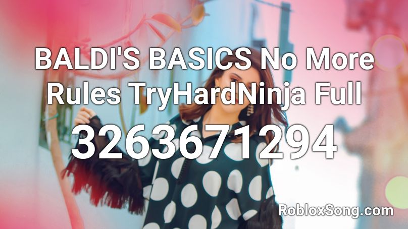 BALDI'S BASICS No More Rules TryHardNinja Full Roblox ID