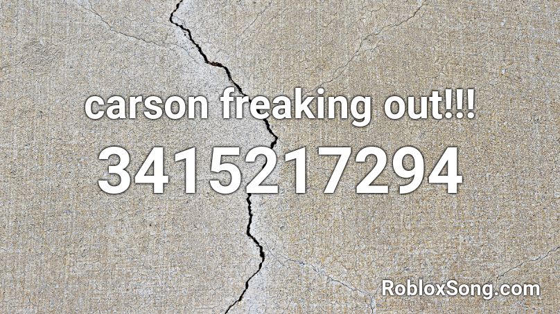 carson freaking out!!! Roblox ID
