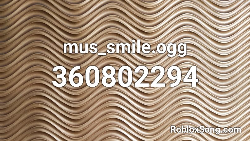 Mus Smile Ogg Roblox Id Roblox Music Codes