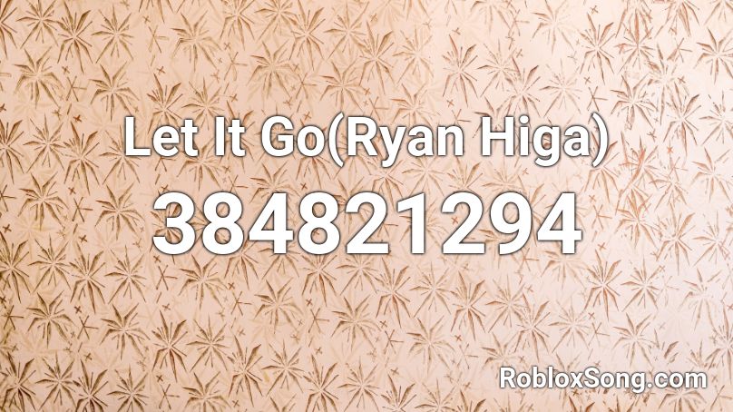 Let It Go(Ryan Higa) Roblox ID