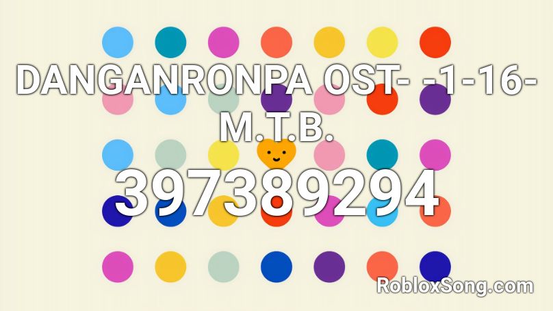 DANGANRONPA OST- -1-16- M.T.B. Roblox ID