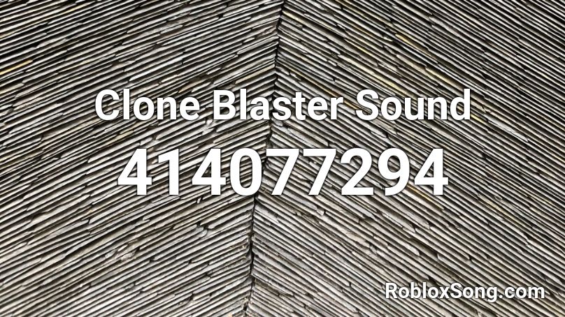 Clone Blaster Sound Roblox ID