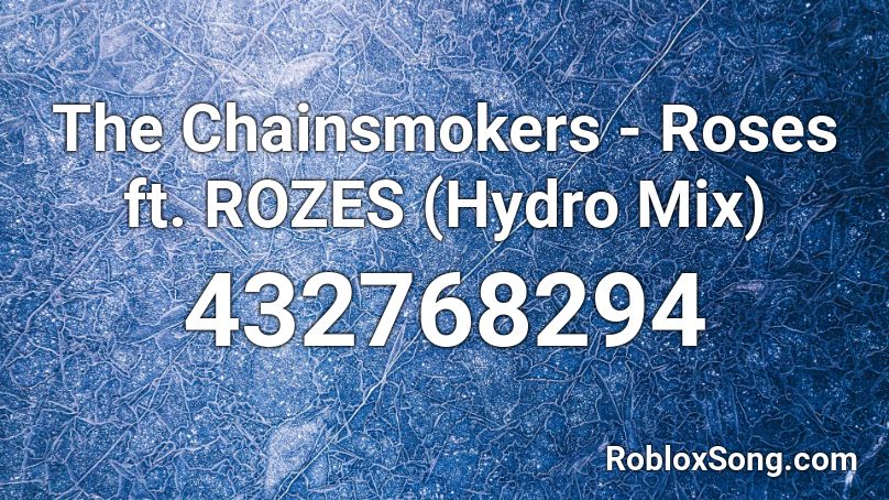 The Chainsmokers Roses Ft Rozes Hydro Mix Roblox Id Roblox Music Codes - chainsmokers songs roblox id