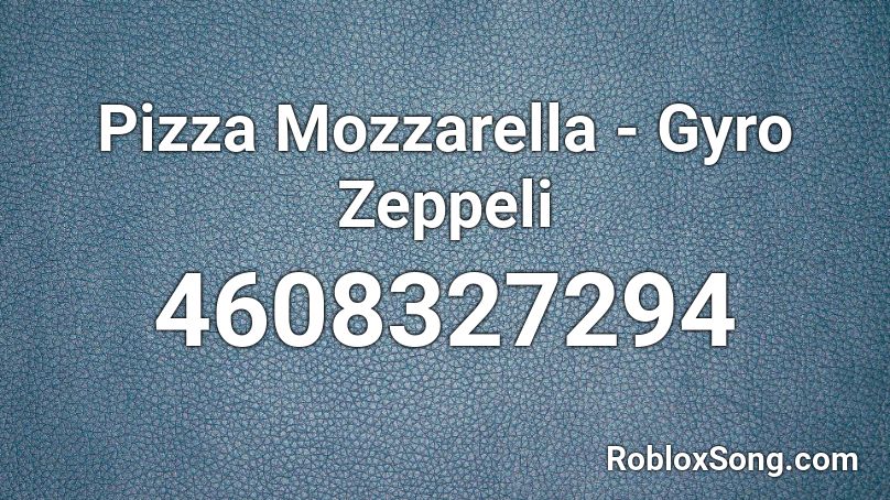Pizza Mozzarella - Gyro Zeppeli Roblox ID