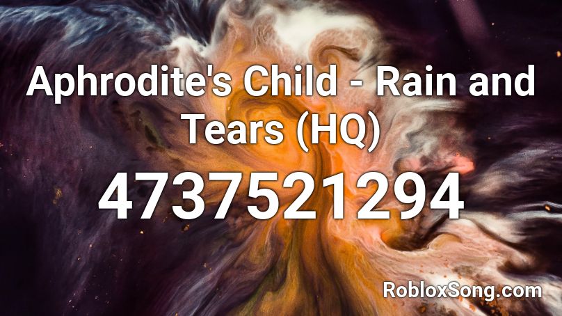 Aphrodite's Child - Rain and Tears (HQ) Roblox ID