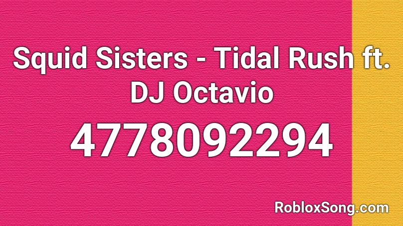 Squid Sisters - Tidal Rush ft. DJ Octavio Roblox ID