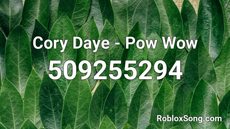 Cory Daye - Pow Wow Roblox ID
