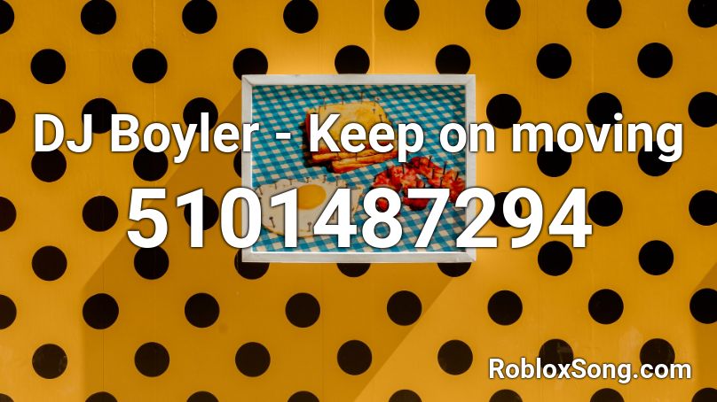 DJ Boyler - Keep on moving Roblox ID