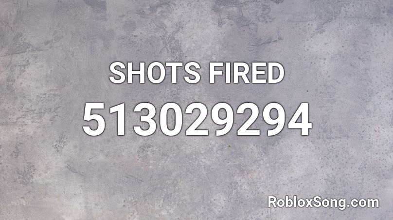 SHOTS FIRED Roblox ID