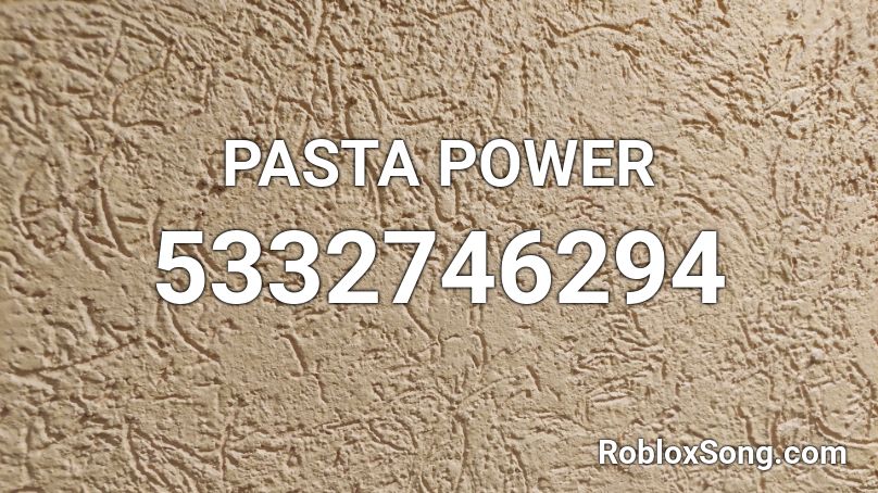 PASTA POWER Roblox ID