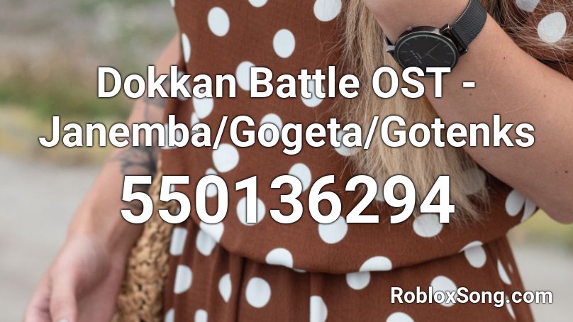 Dokkan Battle OST - Janemba/Gogeta/Gotenks Roblox ID