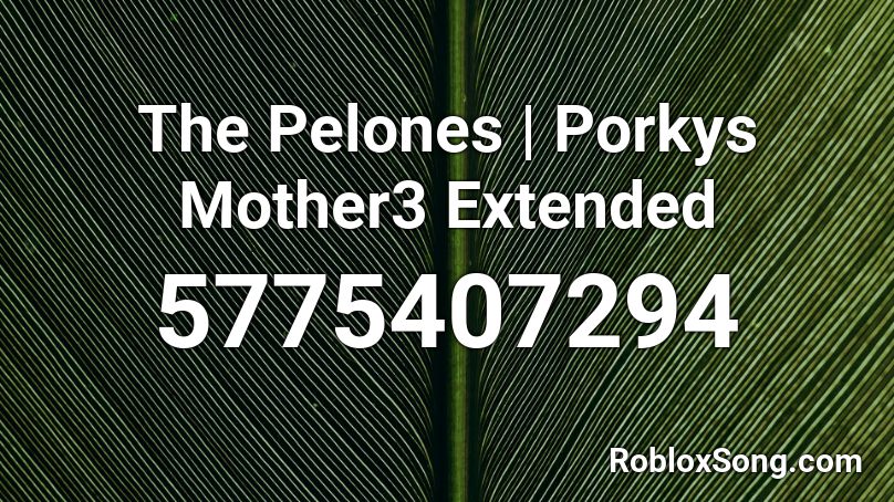 The Pelones | Porkys Mother3 Extended Roblox ID