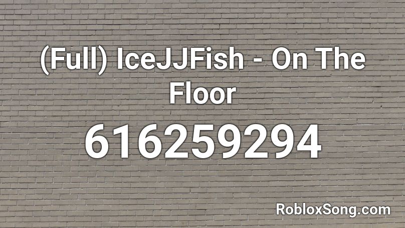 (Full) IceJJFish - On The Floor Roblox ID