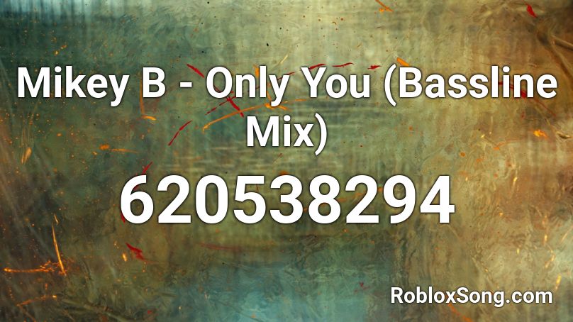 Mikey B - Only You (Bassline Mix) Roblox ID