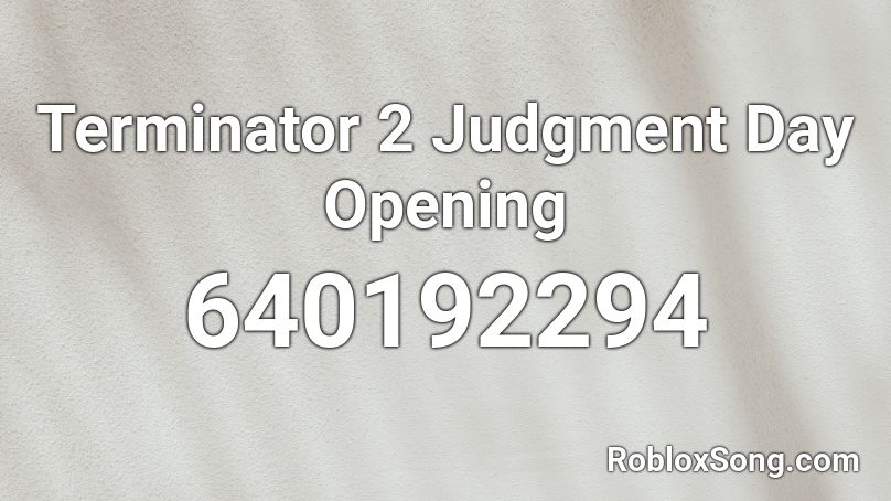 Terminator 2 Judgment Day Opening Roblox Id Roblox Music Codes - moana songs ids for roblox