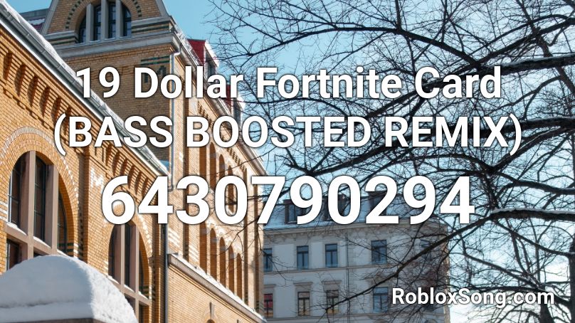 19 Dollar Fortnite Card Remix 169 Sales Roblox Id Roblox Music Codes - roblox fortnite bass boosted