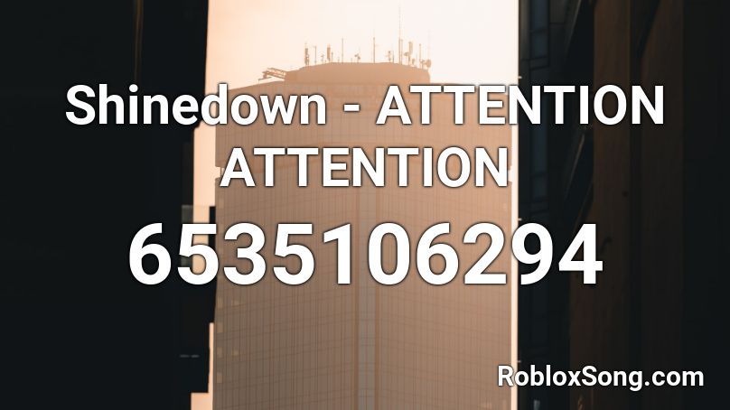 Shinedown - ATTENTION ATTENTION Roblox ID