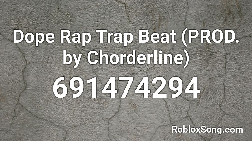 Dope Rap Trap Beat (PROD. by Chorderline) Roblox ID