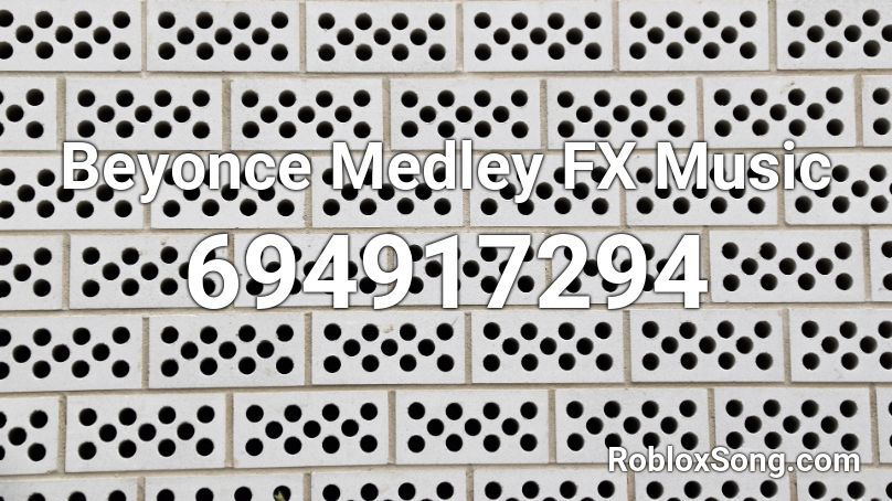 Beyonce Medley FX Music Roblox ID