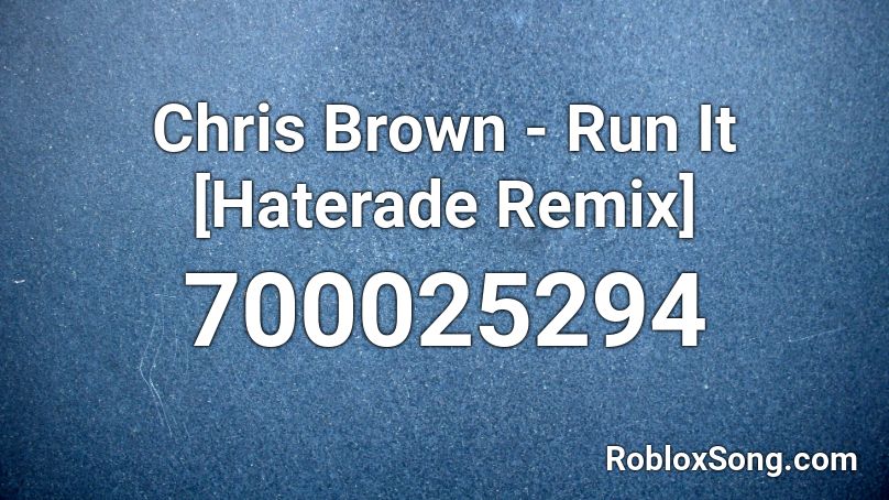 Chris Brown - Run It [Haterade Remix] Roblox ID