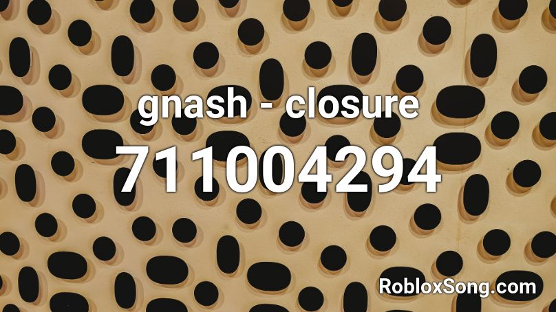 gnash - closure  Roblox ID