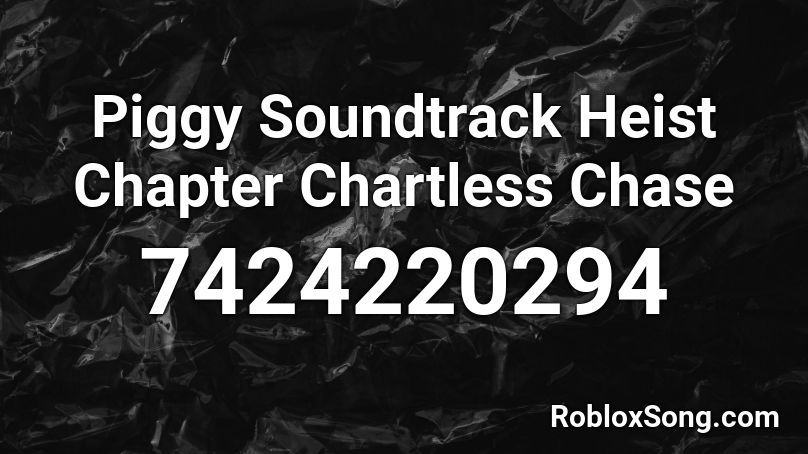 Piggy Soundtrack Heist Chapter Chartless Chase Roblox ID