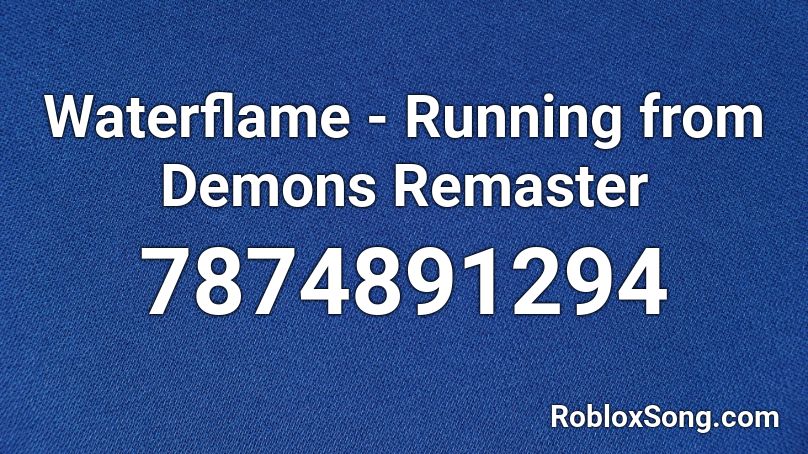 Waterflame - Running from Demons Remaster Roblox ID