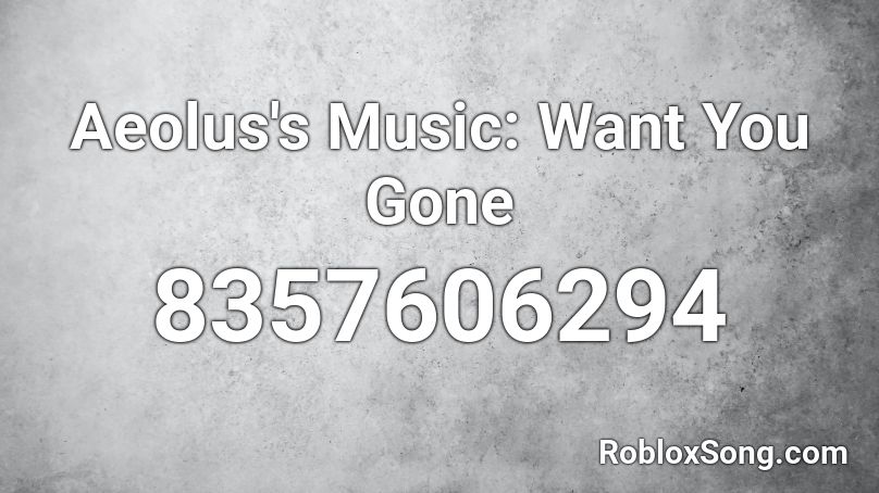 Somewhere, Wales Aeolus OST: Want You Gone Roblox ID