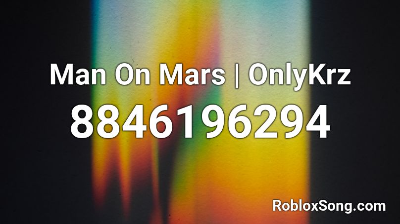 Man On Mars | OnlyKrz Roblox ID