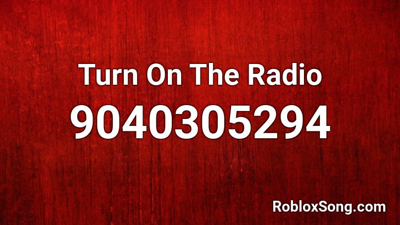 Turn On The Radio Roblox ID