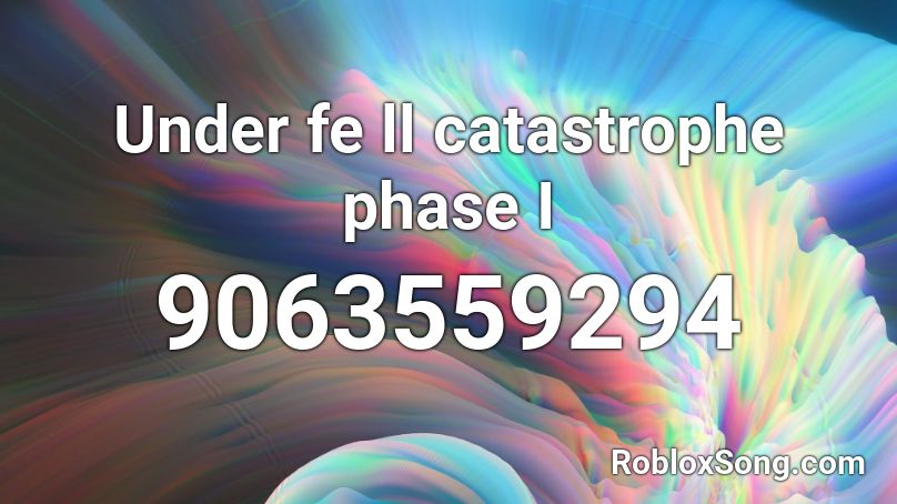 Under fe ll catastrophe phase I Roblox ID