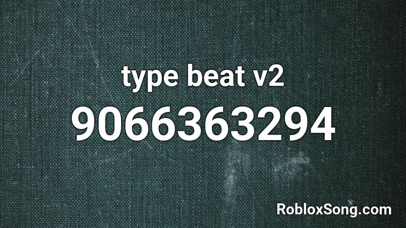 type beat v2 Roblox ID