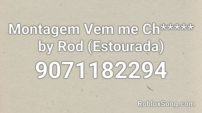 Montagem Vem me Ch***** by Rod (Estourada) Roblox ID