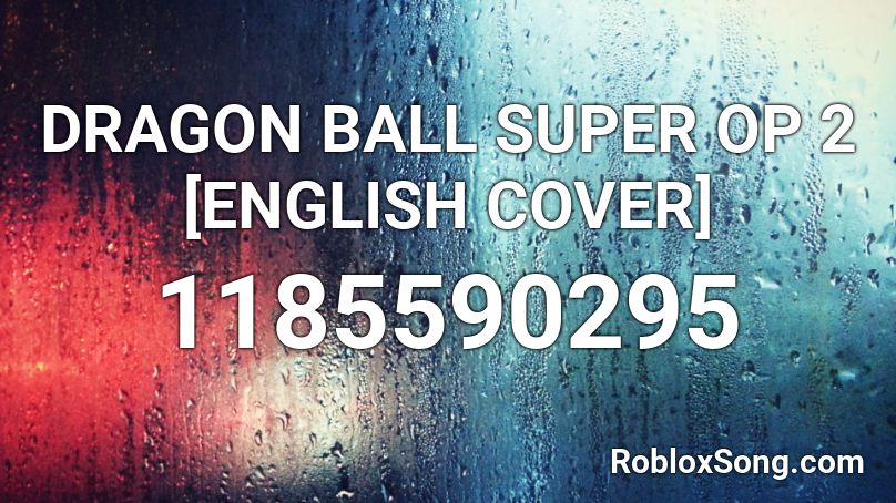DRAGON BALL SUPER OP 2  [ENGLISH COVER] Roblox ID