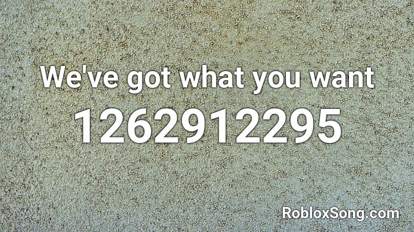We've got what you want Roblox ID
