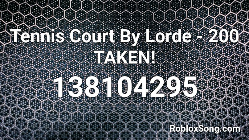 Tennis Court By Lorde - 200 TAKEN! Roblox ID