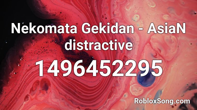 Nekomata Gekidan - AsiaN distractive Roblox ID