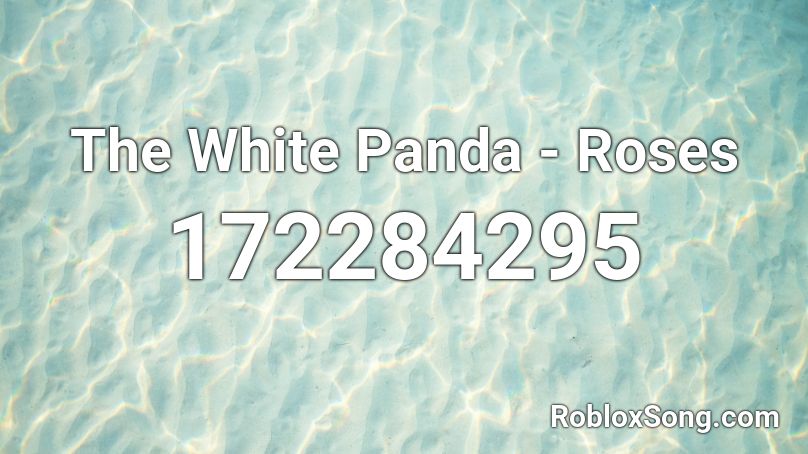 The White Panda - Roses Roblox ID