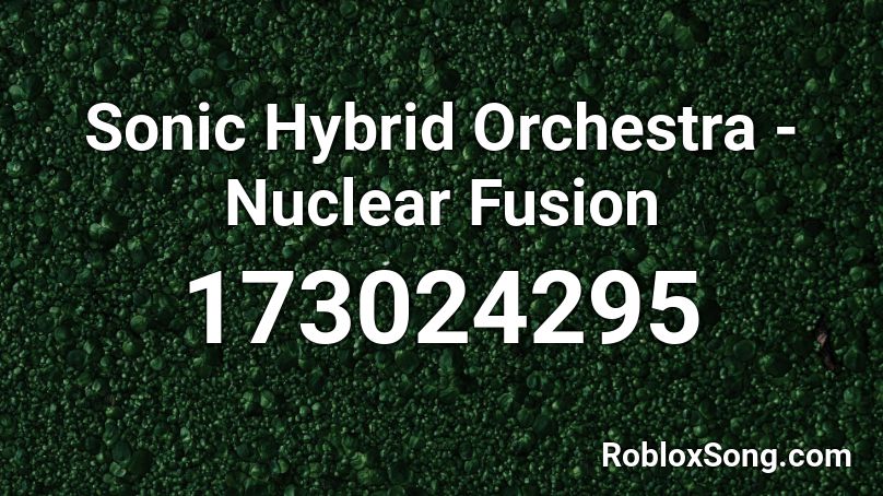 Sonic Hybrid Orchestra - Nuclear Fusion Roblox ID