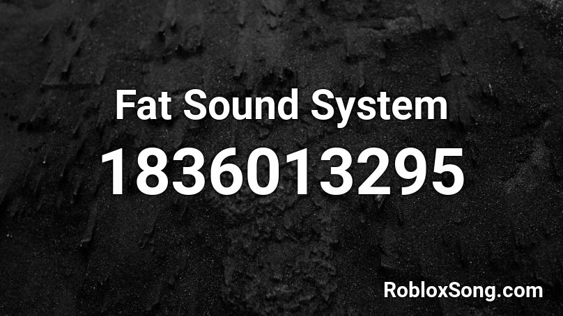 Fat Sound System Roblox ID