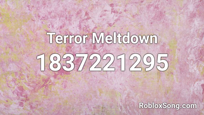 Terror Meltdown Roblox ID