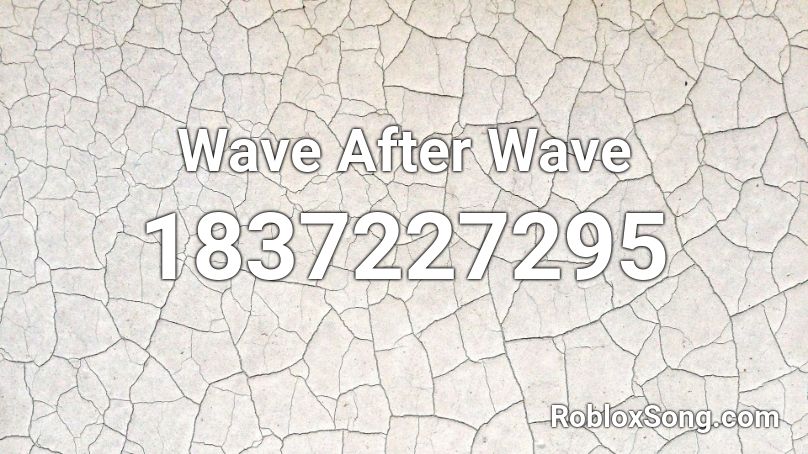 Wave After Wave Roblox ID