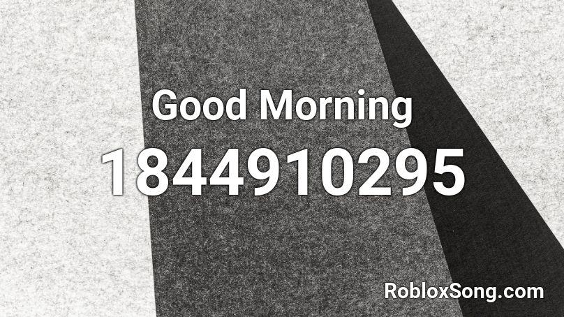 Good Morning Roblox ID