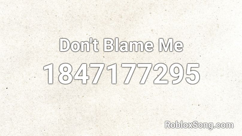 Don't Blame Me Roblox ID