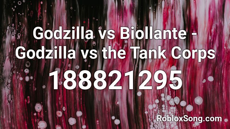 Godzilla vs Biollante - Godzilla vs the Tank Corps Roblox ID