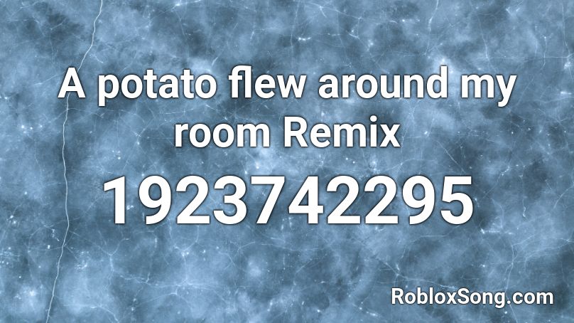 A potato flew around my room Remix Roblox ID