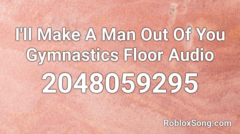 I Ll Make A Man Out Of You Gymnastics Floor Audio Roblox Id Roblox Music Codes - how to make audios roblox