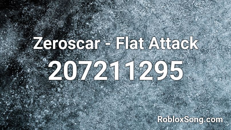 Zeroscar - Flat Attack Roblox ID