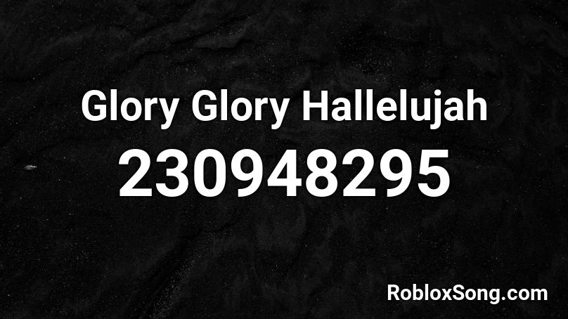 Glory Glory Hallelujah Roblox ID